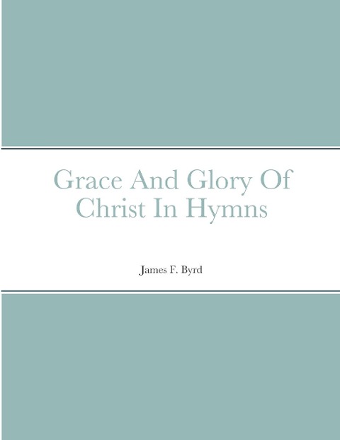 Grace And Glory Of Christ In Hymns