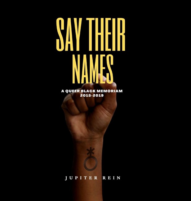 Say Their Names: A Queer Black Memoriam 2015-2019