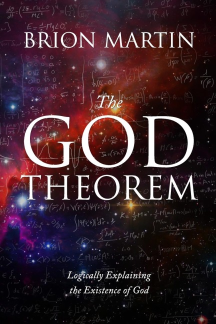 The God Theorem: Logically Explaining the Existence of God