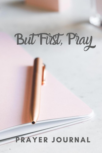 But First, Pray: Prayer Journal