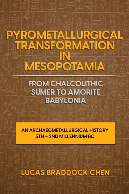 Pyrometallurgical Transformation in Mesopotamia from Chalcolithic Sumer to Amorite Babylonia: An Archaeometallurgical History 5th - 2nd Millennium BC