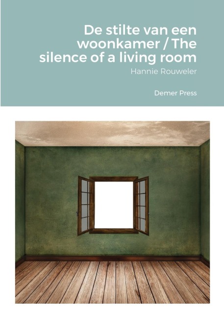 De stilte van een woonkamer / The silence of a living room: Hannie Rouweler                                                                                   Demer Press