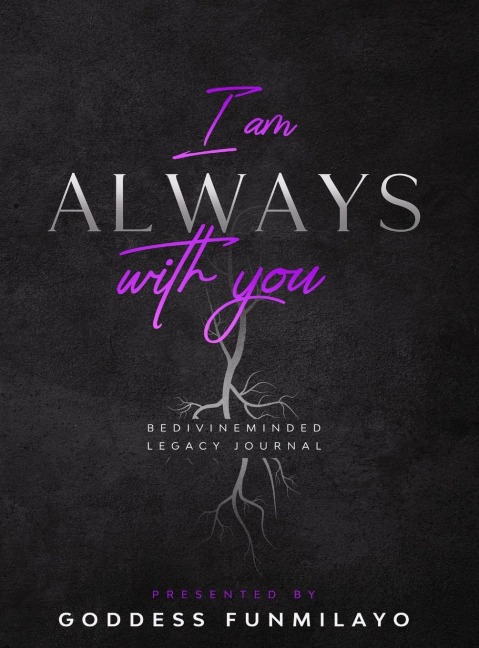 I am Always with you: BeDivineMinded legacy Journal