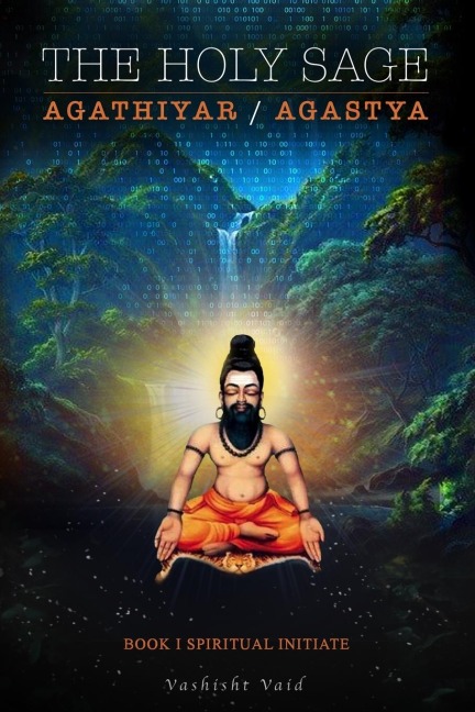 The Holy Sage  Agathiyar /Agastya: Spiritual Adept
