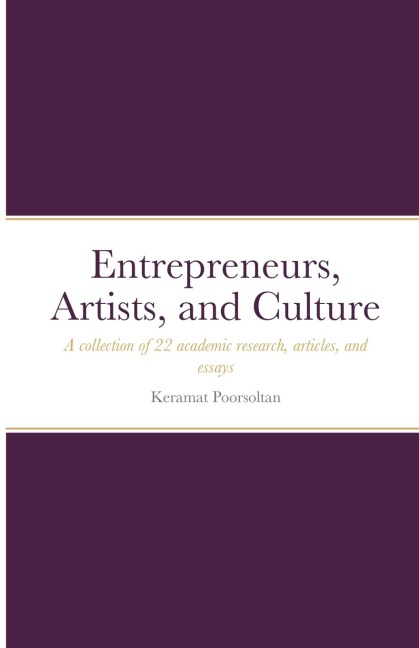 Entrepreneurs, Artists, and Culture: A collection of 22 academic research, articles, and essays