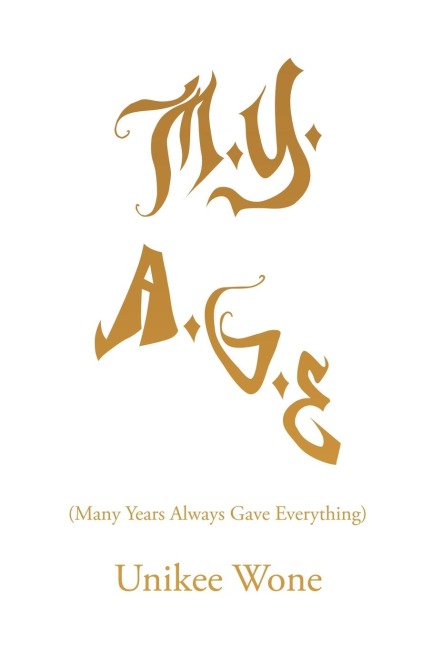 m.y. a.g.e.: (Many Years Always Gave Everything)