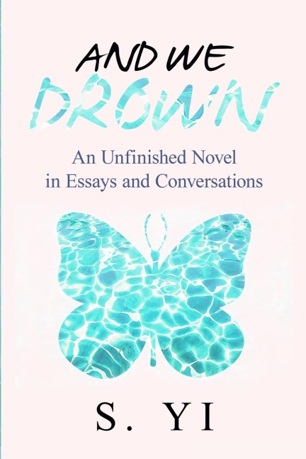 And We Drown: An Unfinished Novel in Essays and Conversations