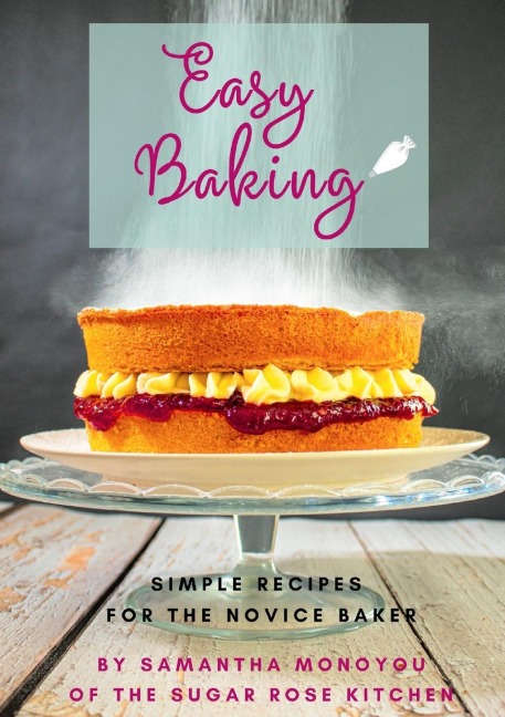 Easy Baking: Simple recipes for the novice baker