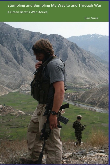 Stumbling and Bumbling My Way to and Through War: A Green Berets War Stories