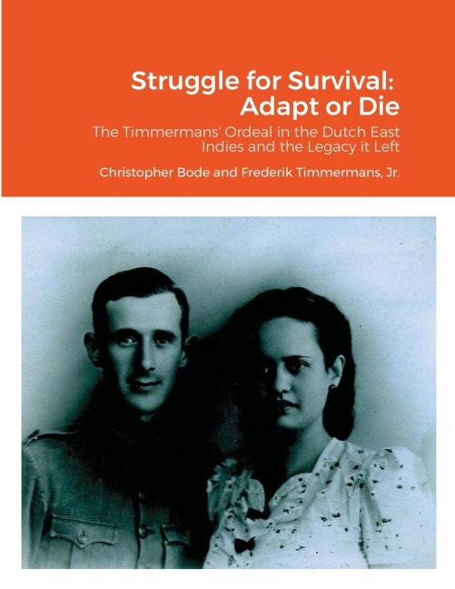 Struggle for Survival: Adapt or Die: The Timmermans' ordeal in the Dutch East Indies and the Legacy it Left