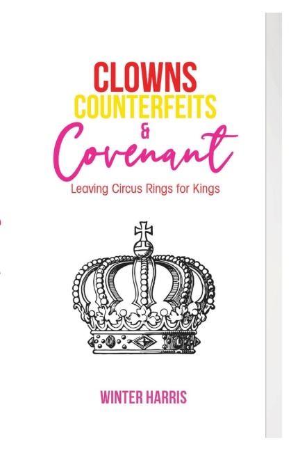 Clowns, Counterfeits, and Covenant: Leaving Circus Rings for Kings