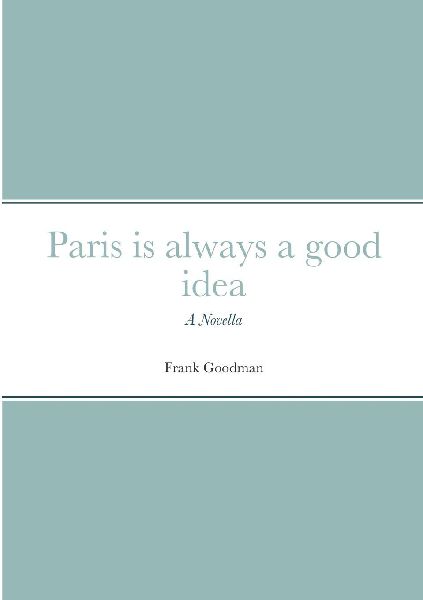 Paris is always a good idea: A Novella