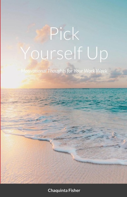 Pick Yourself Up: Motivational Thoughts for Your Work Week