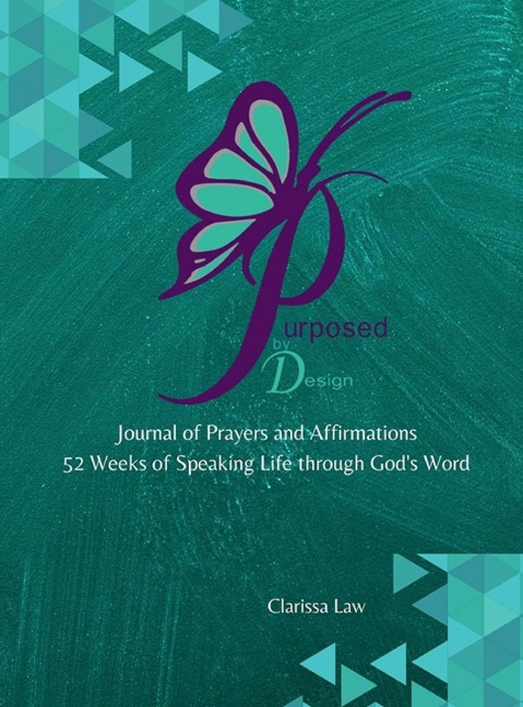 Purpose by Design Journal of Prayers and Affirmations: 52 Weeks of Speaking LIFE through God's word