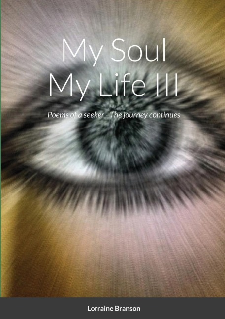 My Soul My Life III, a collection of poetry: Poems of a seeker - The journey continues     Poems from 9/10/2011 - 1/9/2012