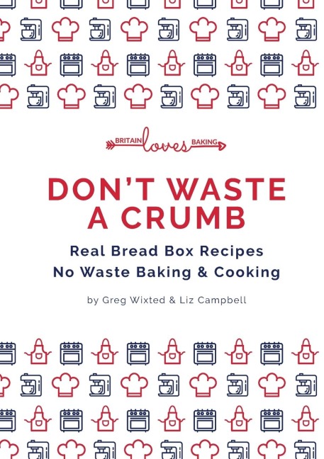 DON'T WASTE A CRUMB: Real Bread Box Recipes  No Waste Baking & Cooking
