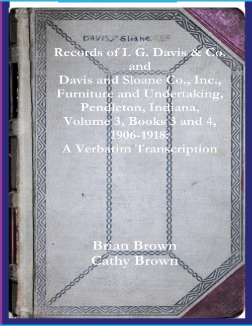 Records of I. G. Davis & Co. and Davis and Sloane Co., Inc., Furniture and Undertaking, Pendleton, Indiana, Volume 3, Books 3 and 4: 1930 - 1934: A Verbatim Transcription