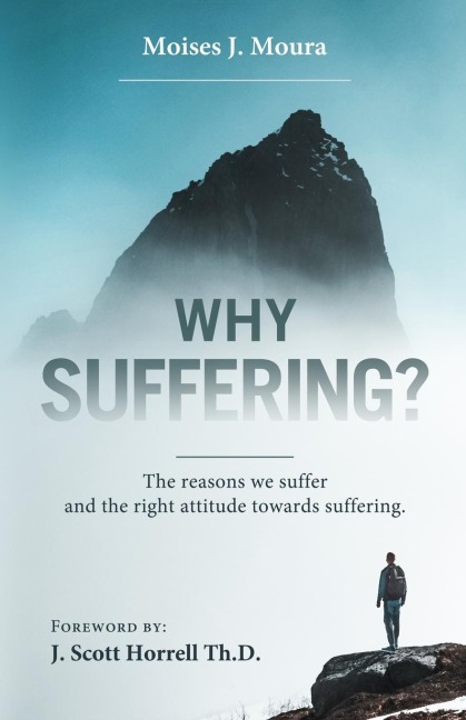 WHY SUFFERING?: The reasons we suffer and the right attitude towards suffering