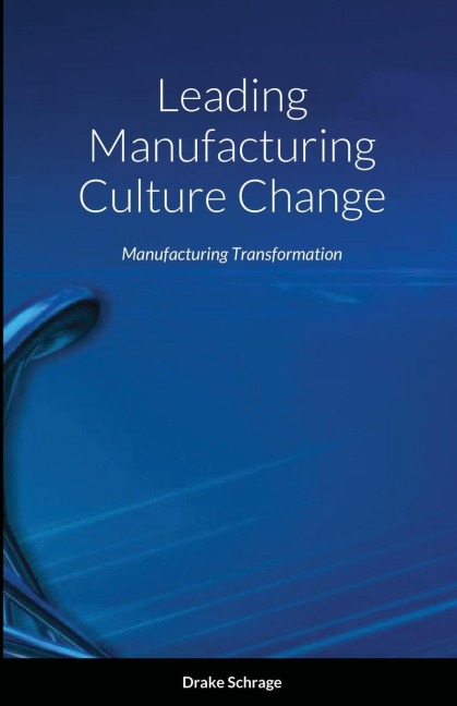 Leading Manufacturing Culture Change: Manufacturing Transformation