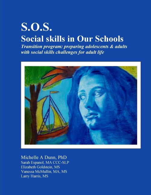 S.O.S.: Social skills in Our Schools Transition program: Preparing adolescents & adults with social skills challenges for adult life