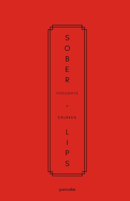 Sober Thoughts > Drunken Lips
