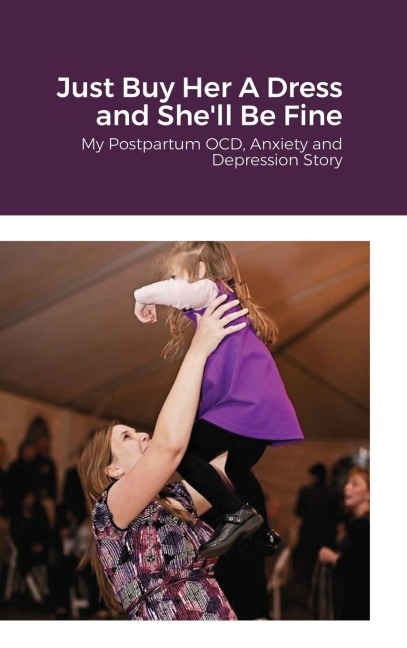 Just Buy Her A Dress and Shell Be Fine: My Postpartum OCD, Anxiety and Depression Story