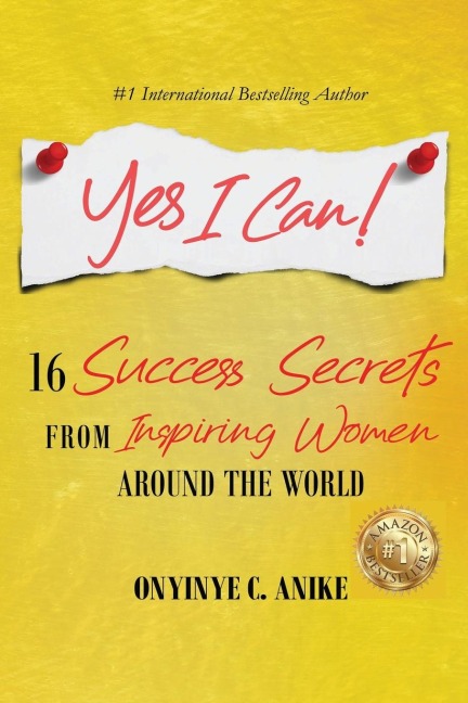 Yes I Can!: 16 Success Secrets of  Inspiring Women from Around the World