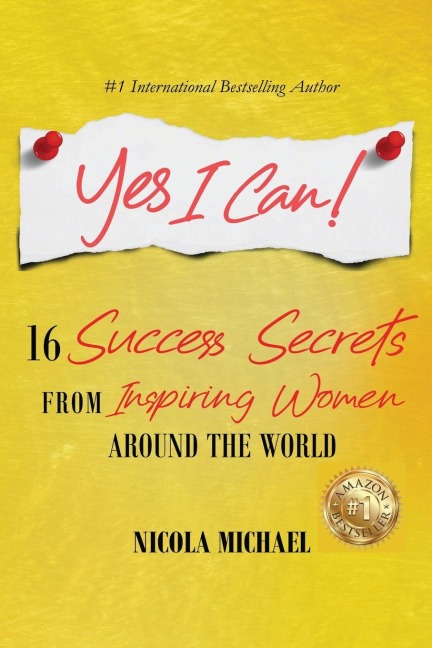 Yes I Can!: 16 Success Secrets of  Inspiring Women from Around the World