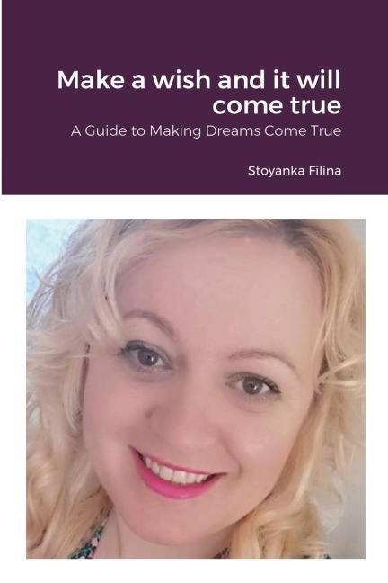 Make a wish and it will come true: A Guide to Making Dreams Come True