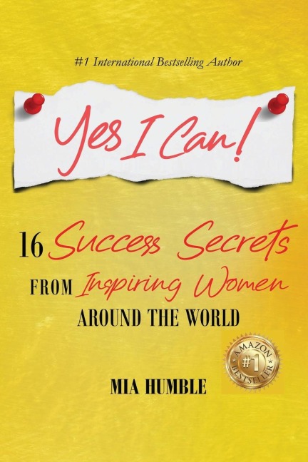 Yes I Can!: 16 Success Secrets of  Inspiring Women from Around the World