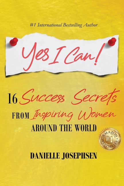 Yes I Can!: 16 Success Secrets of  Inspiring Women from Around the World