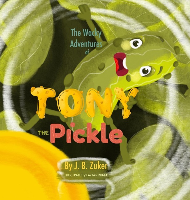 The Wacky Adventures of Tony The Pickle by J. B. Zuker: Childrens Adventure Books by J. B. Zuker