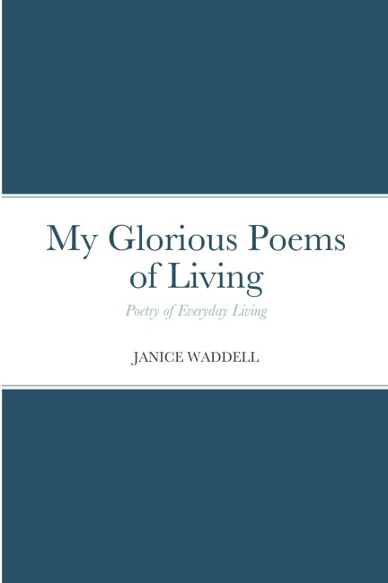 My Glorious Poems of Living: Poetry of everyday living