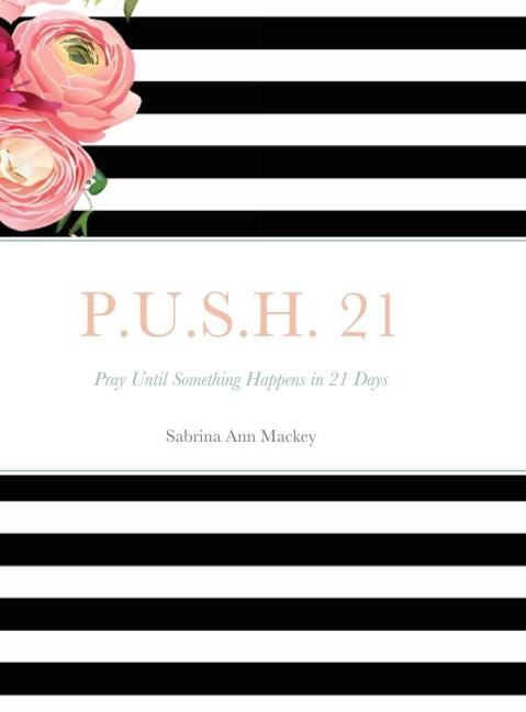 P.U.S.H. 21: Pray Until Something Happens in 21 Days