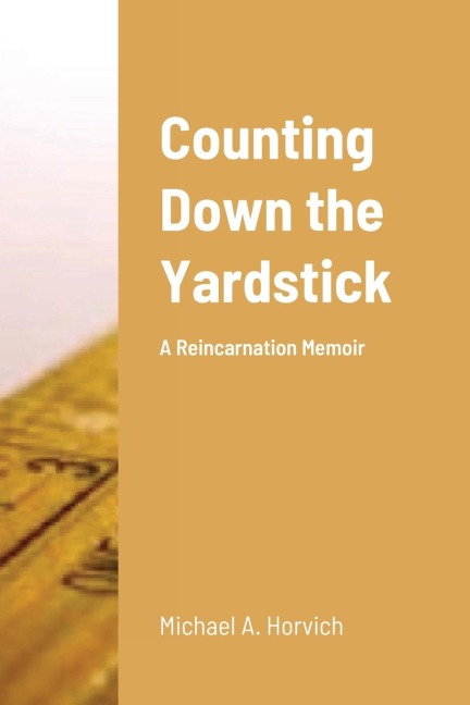 Counting Down the Yardstick: A Reincarnation Memoir
