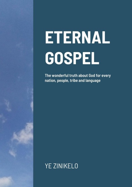 ETERNAL GOSPEL: The wonderful truth about God for every nation, people, tribe and language