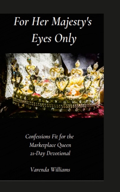 For Her Majestys Eyes Only: Confessions Fit for the Marketplace Queen 21-Day Devotional