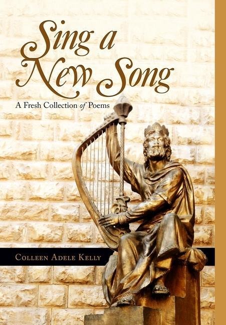 Sing a New Song: A Fresh Collection of Poems