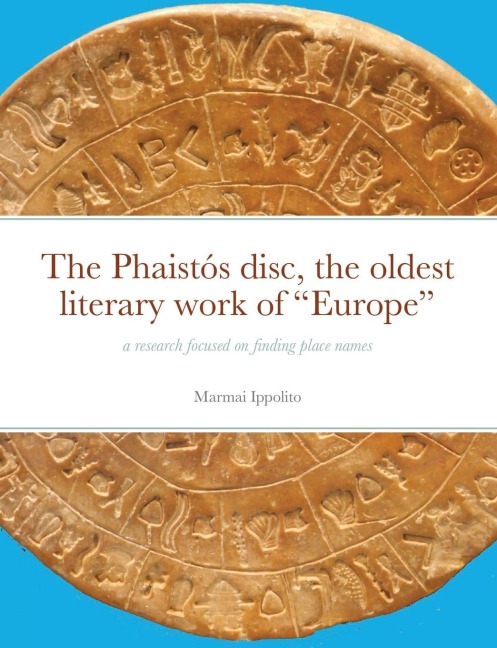 The Phaistós disc, the oldest literary work of "Europe": a research focused on finding place names
