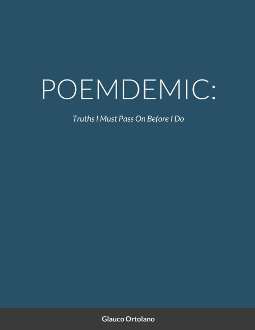 POEMDEMIC: Truths I mus pass on before I do