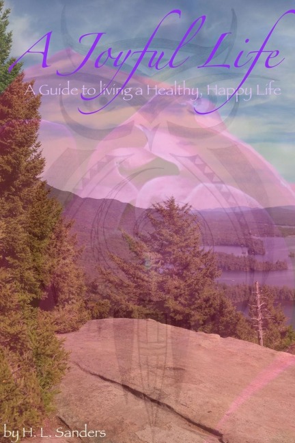 A Joyful Life: A Guide to Living a Healthy, Happy Life