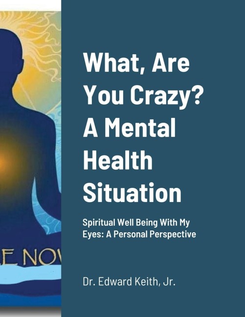 What, Are You Crazy? A Mental Health Situation: Spiritual Well Being With My Eyes: A Personal Perspective