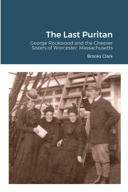 The Last Puritan: George Rockwood and the Cheever Sisters of Worcester, Massachusetts