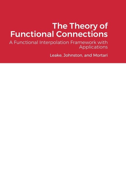 The Theory of Functional Connections: A Functional Interpolation Framework with Applications