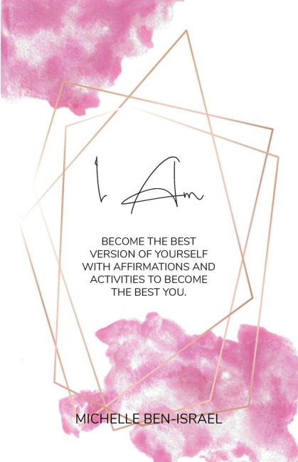 I Am: Become the best version of yourself with affirmations and activities for a better you.