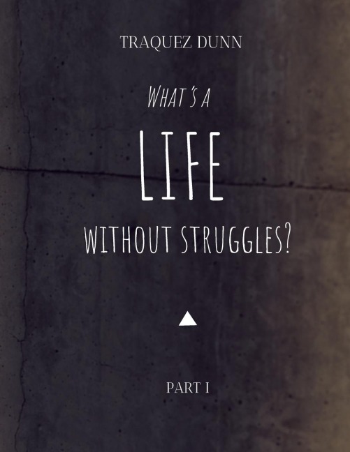 Whats A Life Without Struggles?