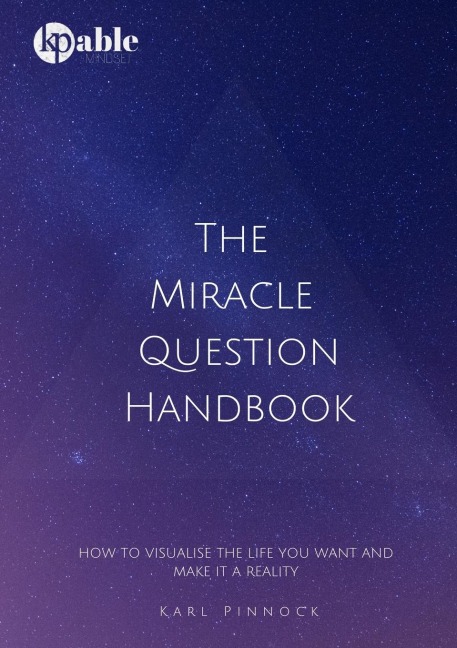 The Miracle Question Handbook: How to Visualise The Life You Want And Make It A Reality
