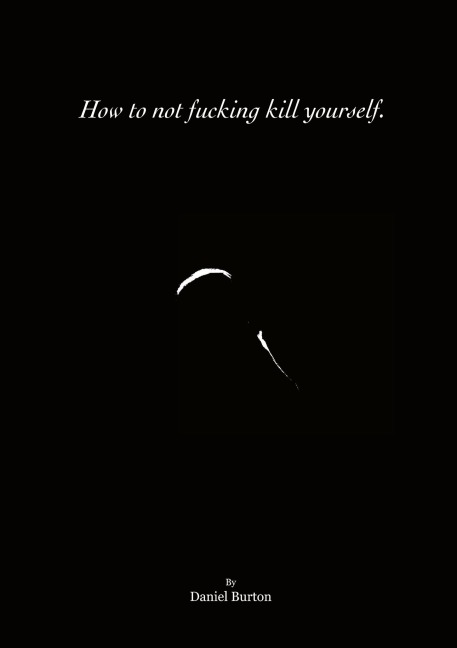 How to not fucking kill yourself.