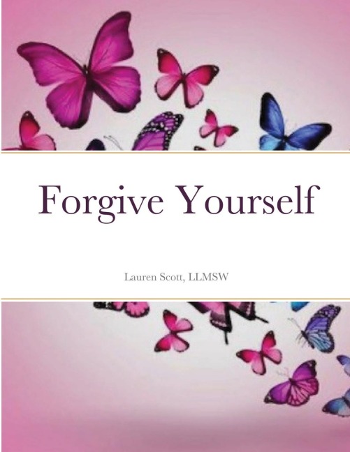 Forgive Yourself: A journal of forgiveness