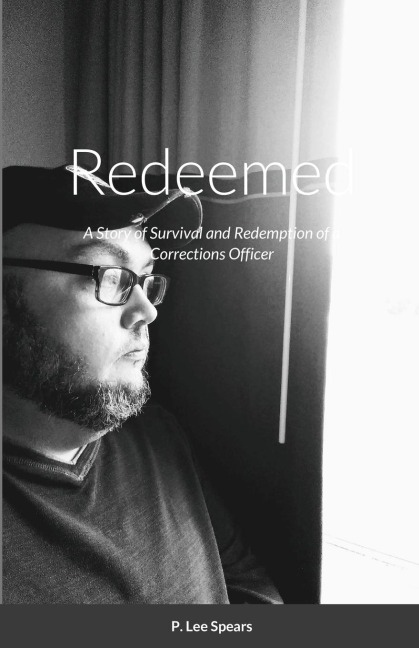 Redeemed: A Story of Survival and Redemption of a Corrections Officer